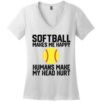 Funny Softball Makes Me Happy Humans Make My Head Hurt Women's V-Neck T-Shirt