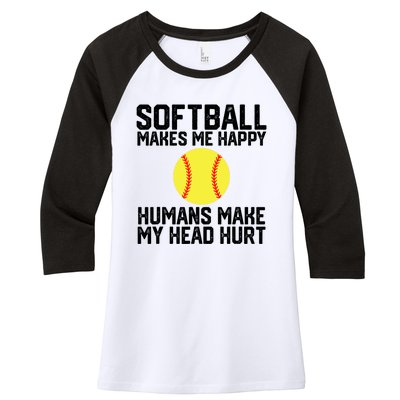 Funny Softball Makes Me Happy Humans Make My Head Hurt Women's Tri-Blend 3/4-Sleeve Raglan Shirt