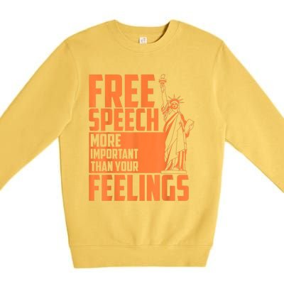 Free Speech More Important Than Your Feelings Meaningful Gift Premium Crewneck Sweatshirt