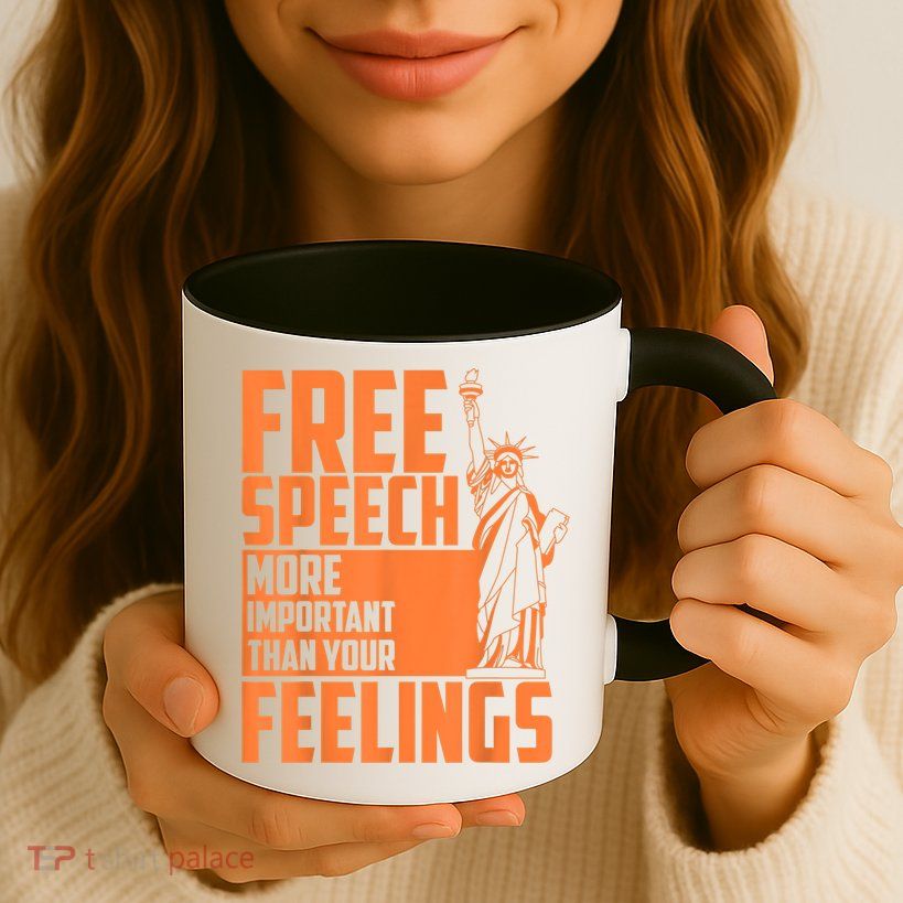 Free Speech More Important Than Your Feelings Meaningful Gift Mug