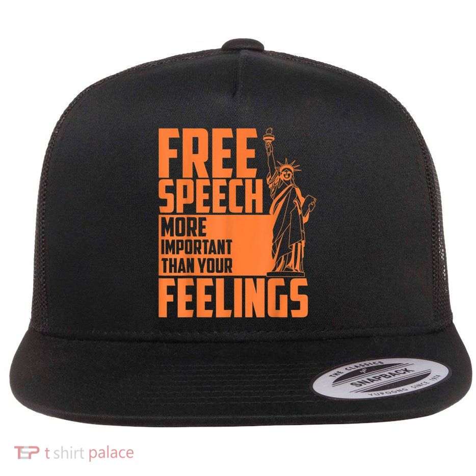 Free Speech More Important Than Your Feelings Meaningful Gift Flatbill Hat