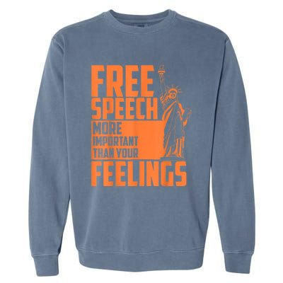 Free Speech More Important Than Your Feelings Meaningful Gift Garment-Dyed Sweatshirt