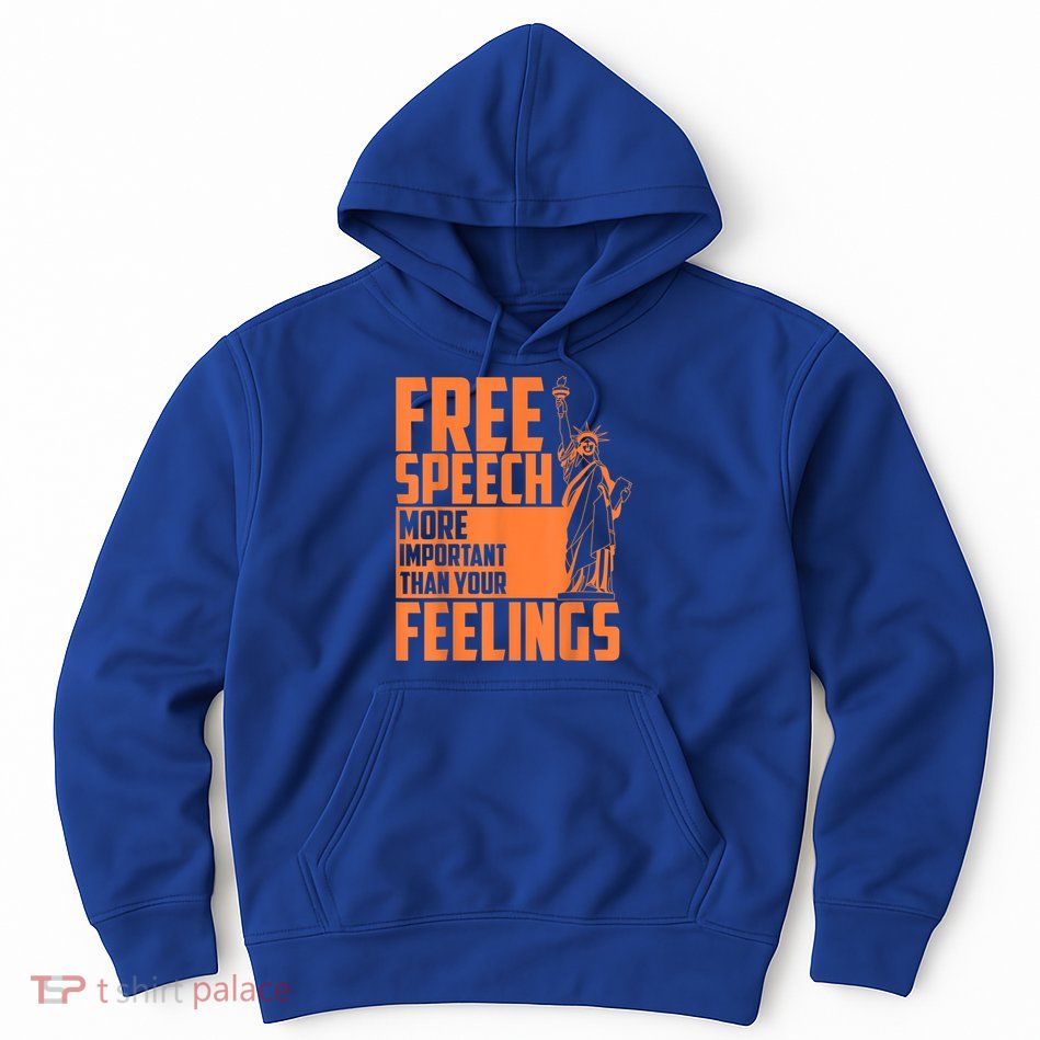 Free Speech More Important Than Your Feelings Meaningful Gift Hoodie