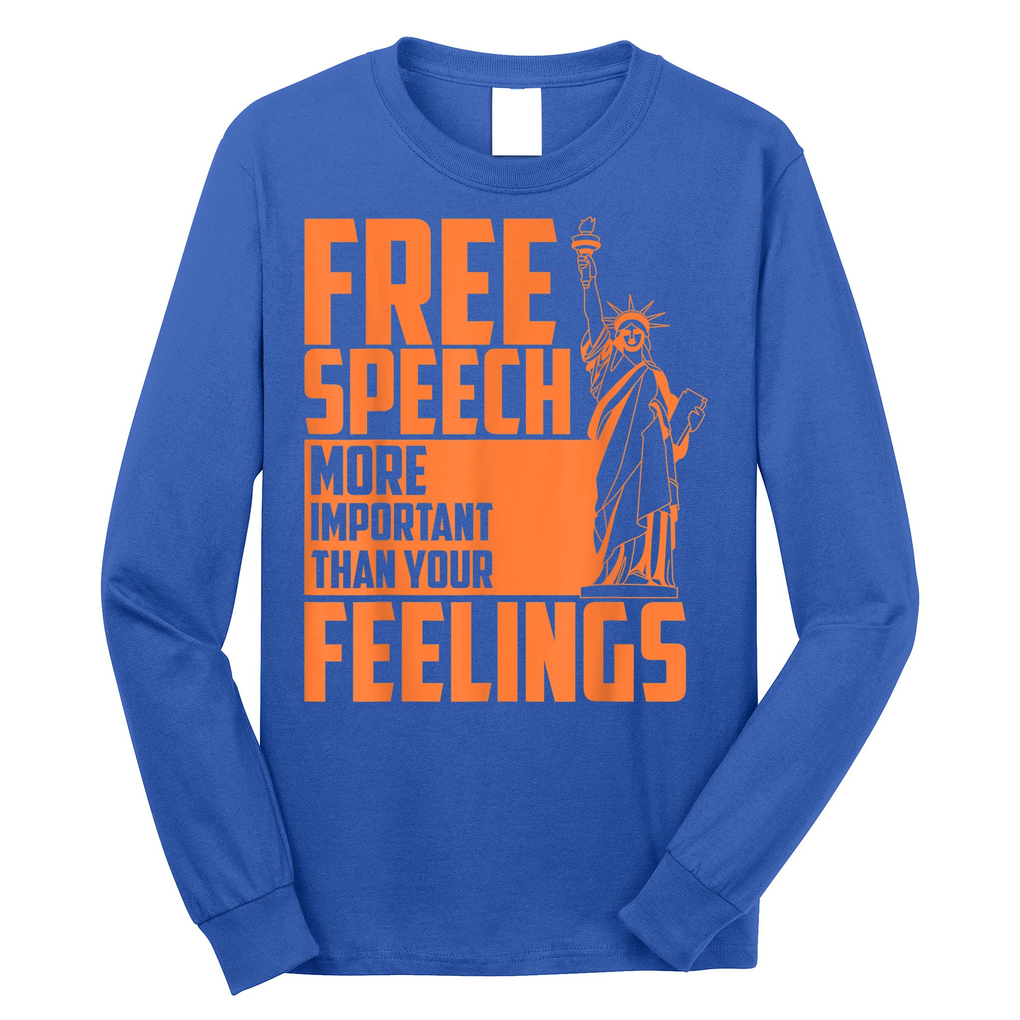 Free Speech More Important Than Your Feelings Meaningful Gift Long Sleeve Shirt