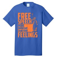 Free Speech More Important Than Your Feelings Meaningful Gift Tall T-Shirt