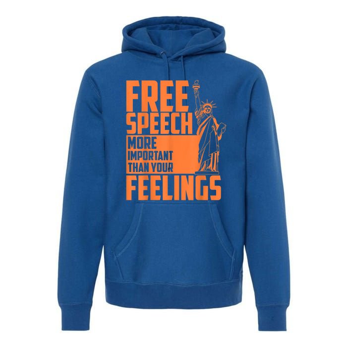 Free Speech More Important Than Your Feelings Meaningful Gift Premium Hoodie