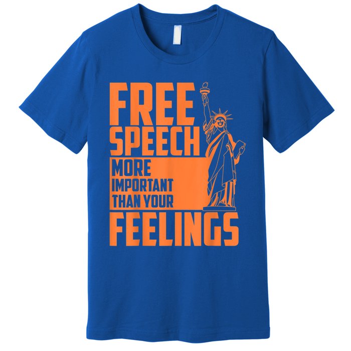 Free Speech More Important Than Your Feelings Meaningful Gift Premium T-Shirt