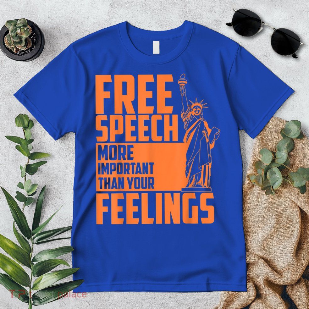 Free Speech More Important Than Your Feelings Meaningful Gift Premium T-Shirt