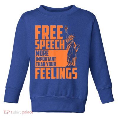 Free Speech More Important Than Your Feelings Meaningful Gift Toddler Sweatshirt