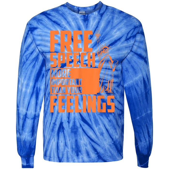 Free Speech More Important Than Your Feelings Meaningful Gift Tie-Dye Long Sleeve Shirt