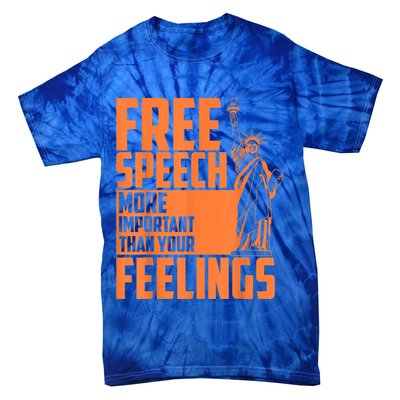 Free Speech More Important Than Your Feelings Meaningful Gift Tie-Dye T-Shirt