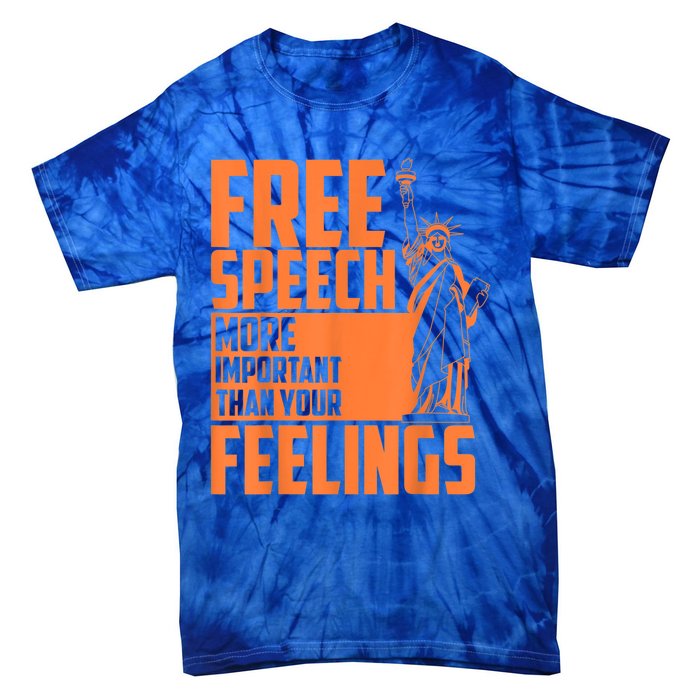 Free Speech More Important Than Your Feelings Meaningful Gift Tie-Dye T-Shirt