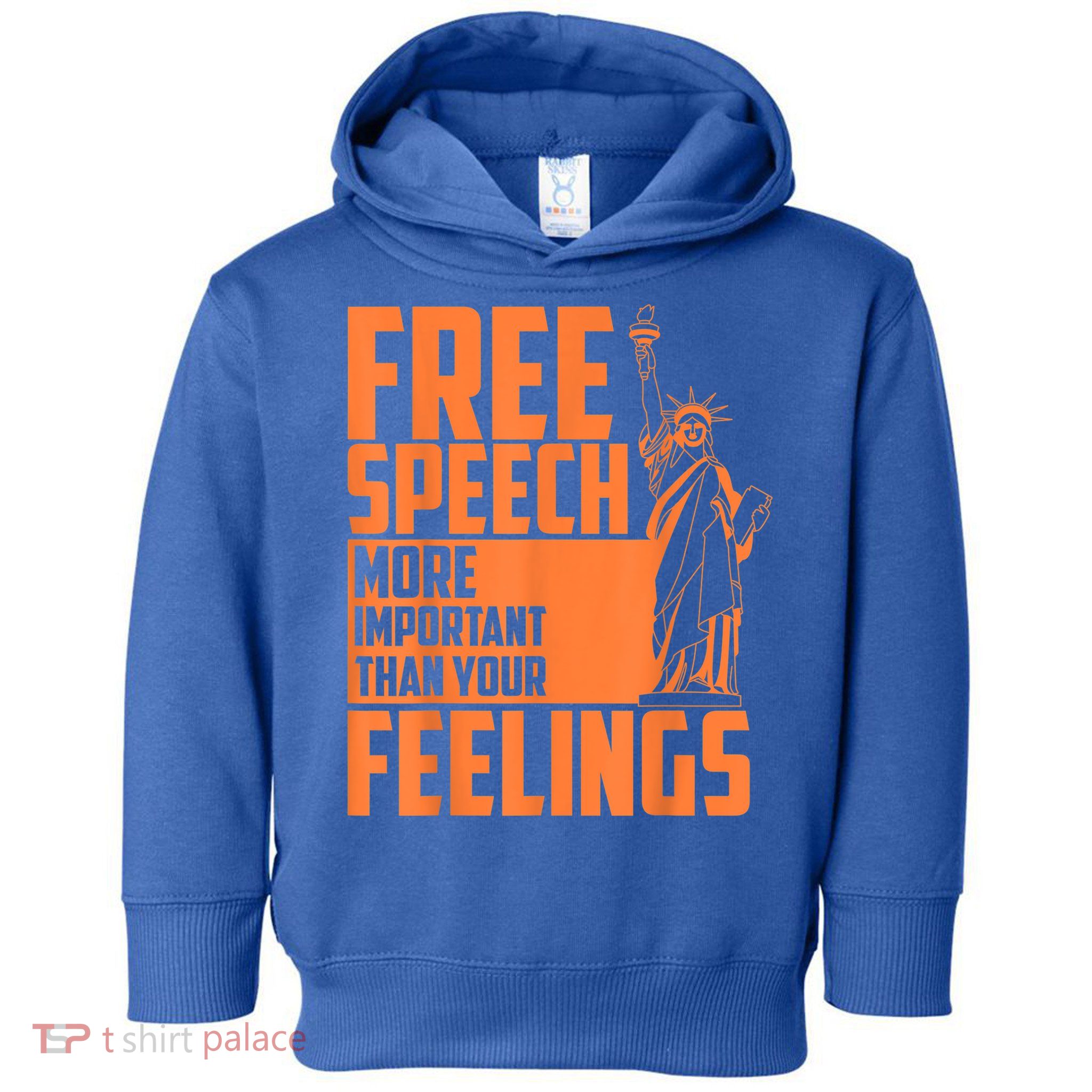 Free Speech More Important Than Your Feelings Meaningful Gift Toddler Hoodie