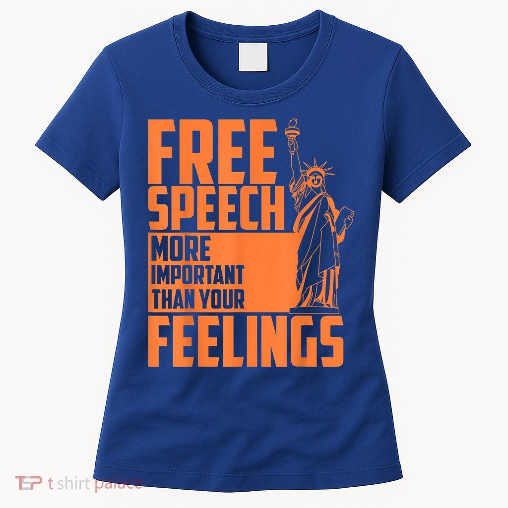 Free Speech More Important Than Your Feelings Meaningful Gift Womens T-Shirt