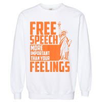 Free Speech More Important Than Your Feelings Meaningful Gift Garment-Dyed Sweatshirt