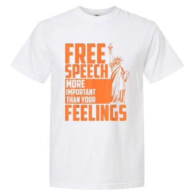 Free Speech More Important Than Your Feelings Meaningful Gift Garment-Dyed Heavyweight T-Shirt