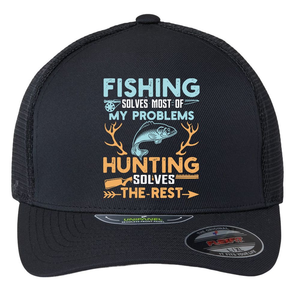 Fishing Solves Most Of My Problems Hunting Solves The Rest Pullo Flexfit Unipanel Trucker Cap