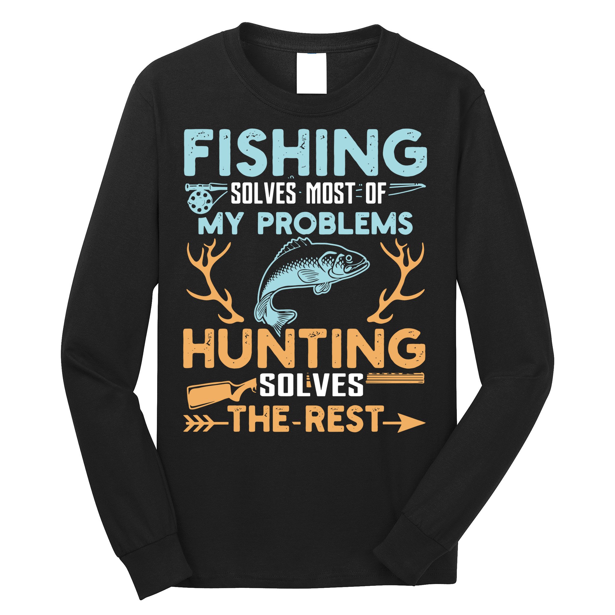 Fishing Solves Most Of My Problems Hunting Solves The Rest Pullo Long Sleeve Shirt