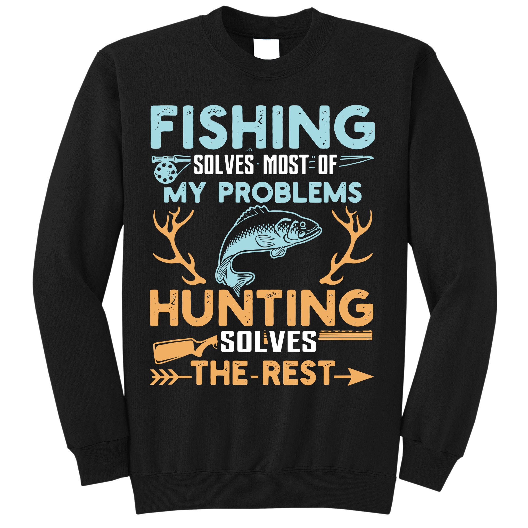 Fishing Solves Most Of My Problems Hunting Solves The Rest Pullo Sweatshirt