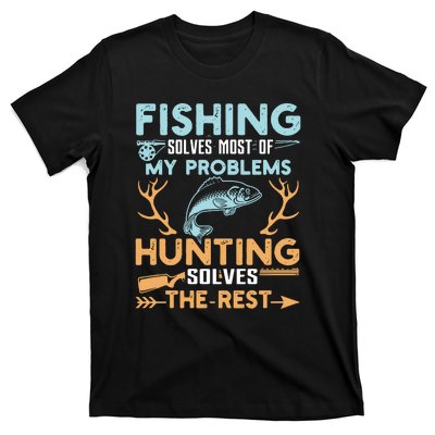 Fishing Solves Most Of My Problems Hunting Solves The Rest Pullo T-Shirt