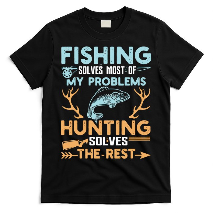 Fishing Solves Most Of My Problems Hunting Solves The Rest Pullo T-Shirt