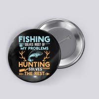 Fishing Solves Most Of My Problems Hunting Solves The Rest Pullo Button