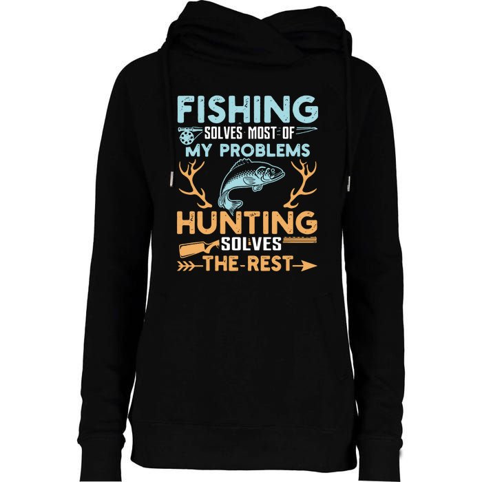 Fishing Solves Most Of My Problems Hunting Solves The Rest Pullo Womens Funnel Neck Pullover Hood