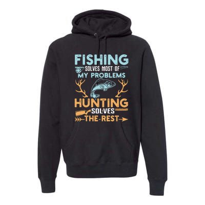 Fishing Solves Most Of My Problems Hunting Solves The Rest Pullo Premium Hoodie