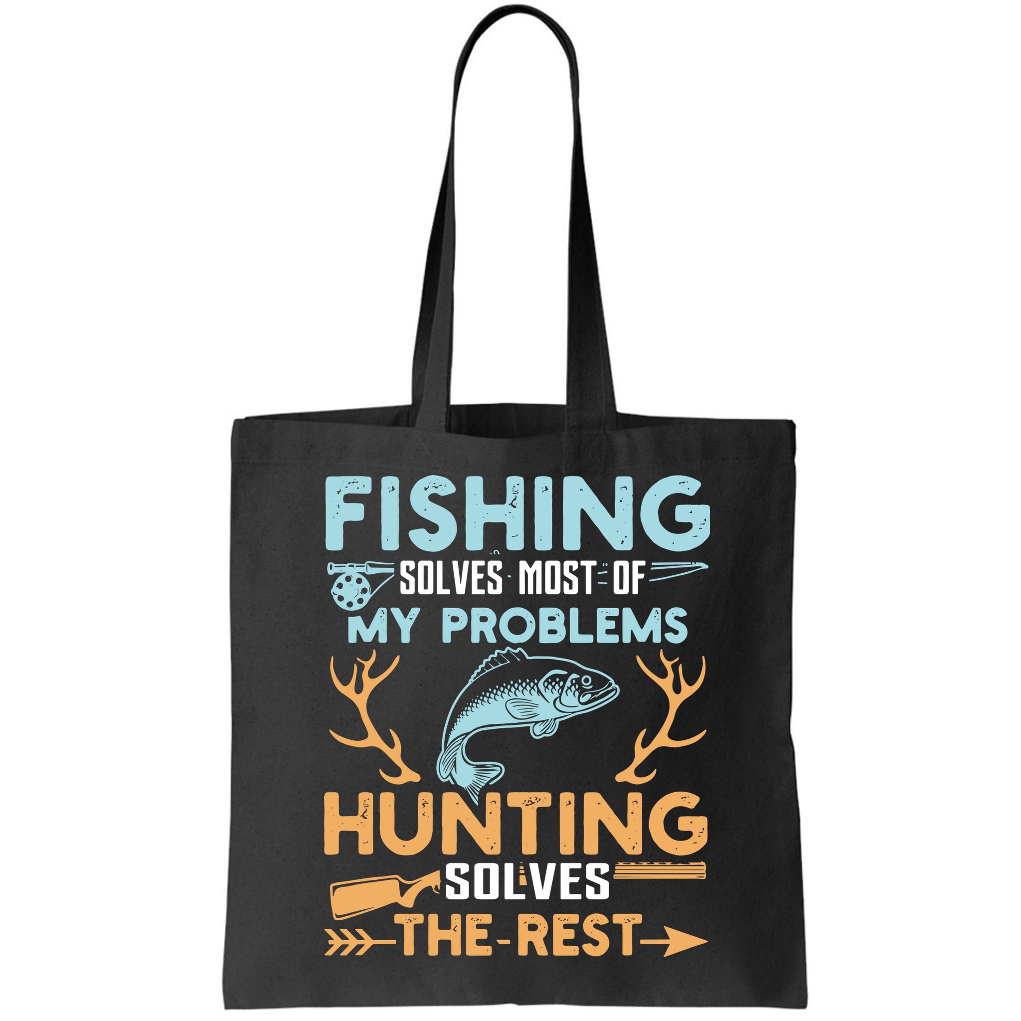 Fishing Solves Most Of My Problems Hunting Solves The Rest Pullo Bag