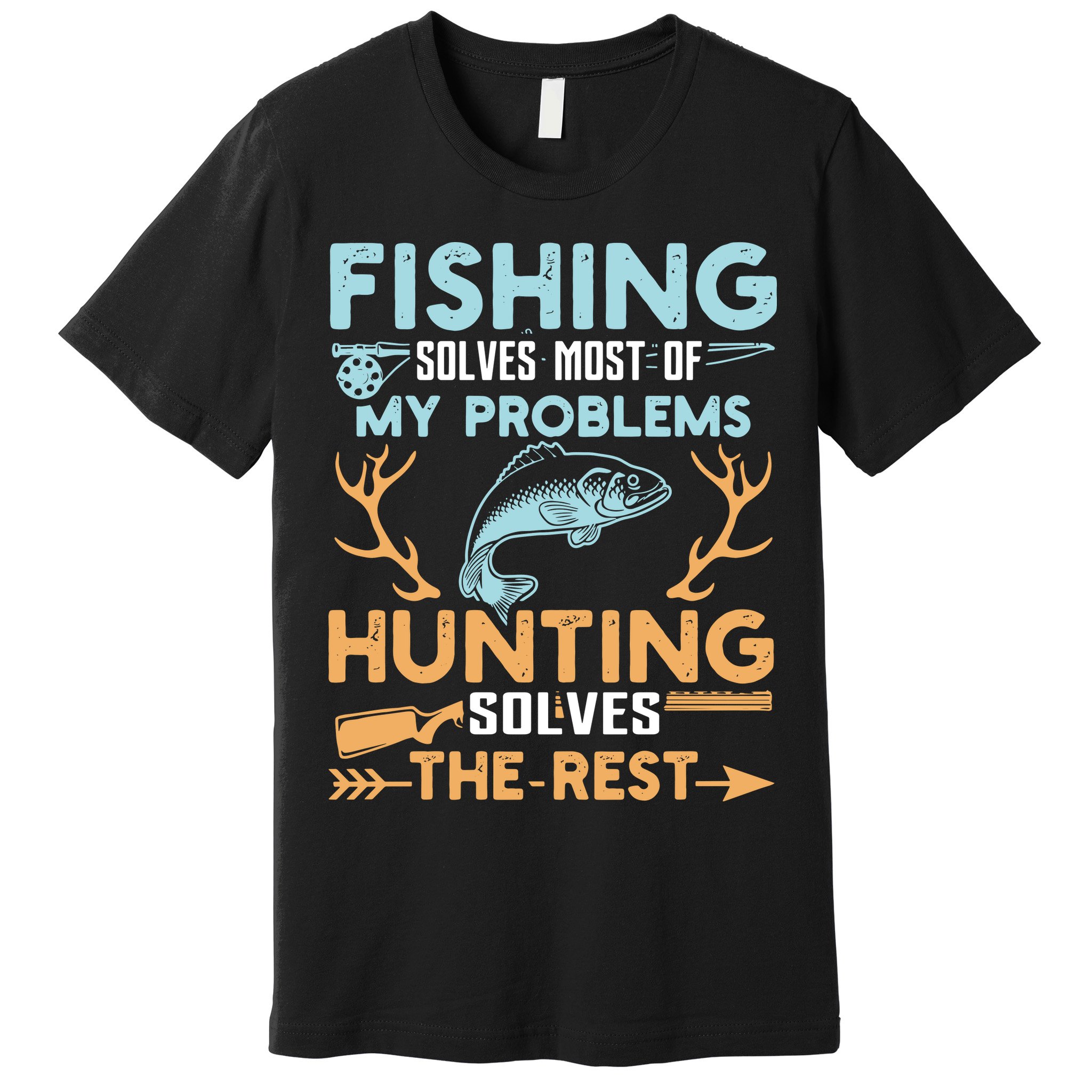 Fishing Solves Most Of My Problems Hunting Solves The Rest Pullo Premium T-Shirt