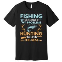 Fishing Solves Most Of My Problems Hunting Solves The Rest Pullo Premium T-Shirt