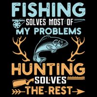 Fishing Solves Most Of My Problems Hunting Solves The Rest Pullo Premium T-Shirt