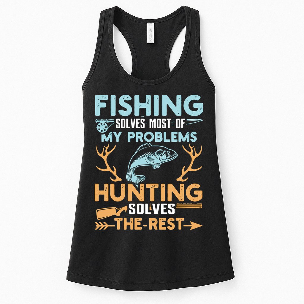 Fishing Solves Most Of My Problems Hunting Solves The Rest Pullo Womens Tank Top