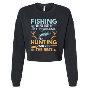 Fishing Solves Most Of My Problems Hunting Solves The Rest Pullo Cropped Pullover Crew