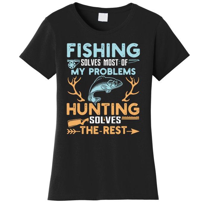 Fishing Solves Most Of My Problems Hunting Solves The Rest Pullo Women's T-Shirt