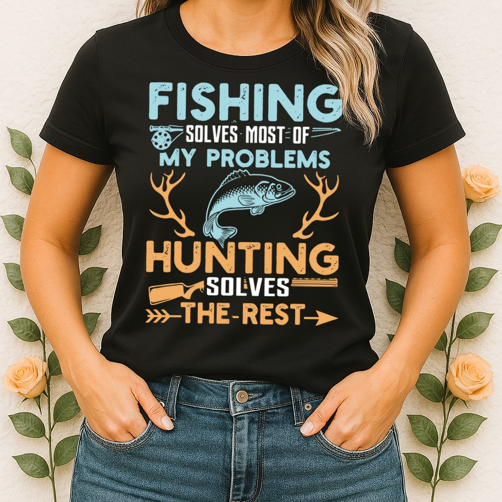 Fishing Solves Most Of My Problems Hunting Solves The Rest Pullo Womens T-Shirt