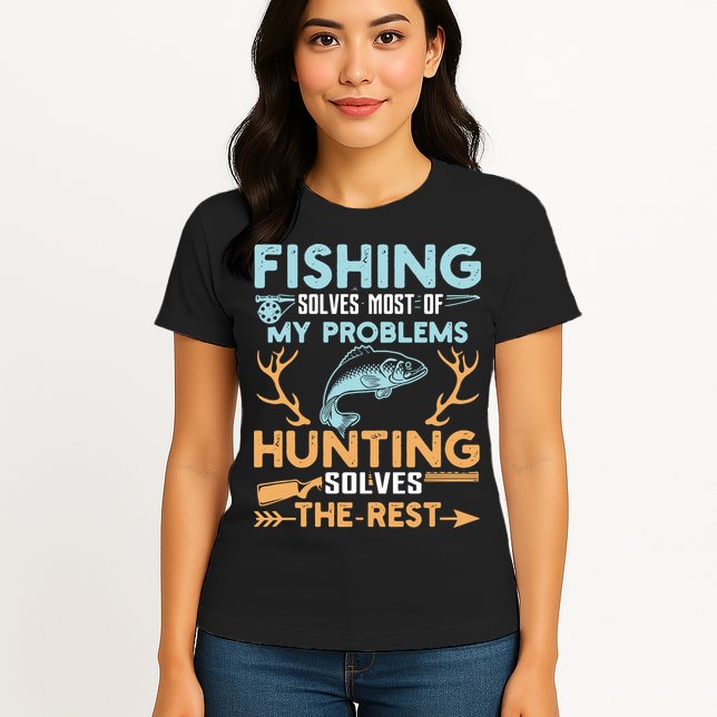 Fishing Solves Most Of My Problems Hunting Solves The Rest Pullo Womens T-Shirt