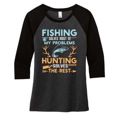 Fishing Solves Most Of My Problems Hunting Solves The Rest Pullo Women's Tri-Blend 3/4-Sleeve Raglan Shirt