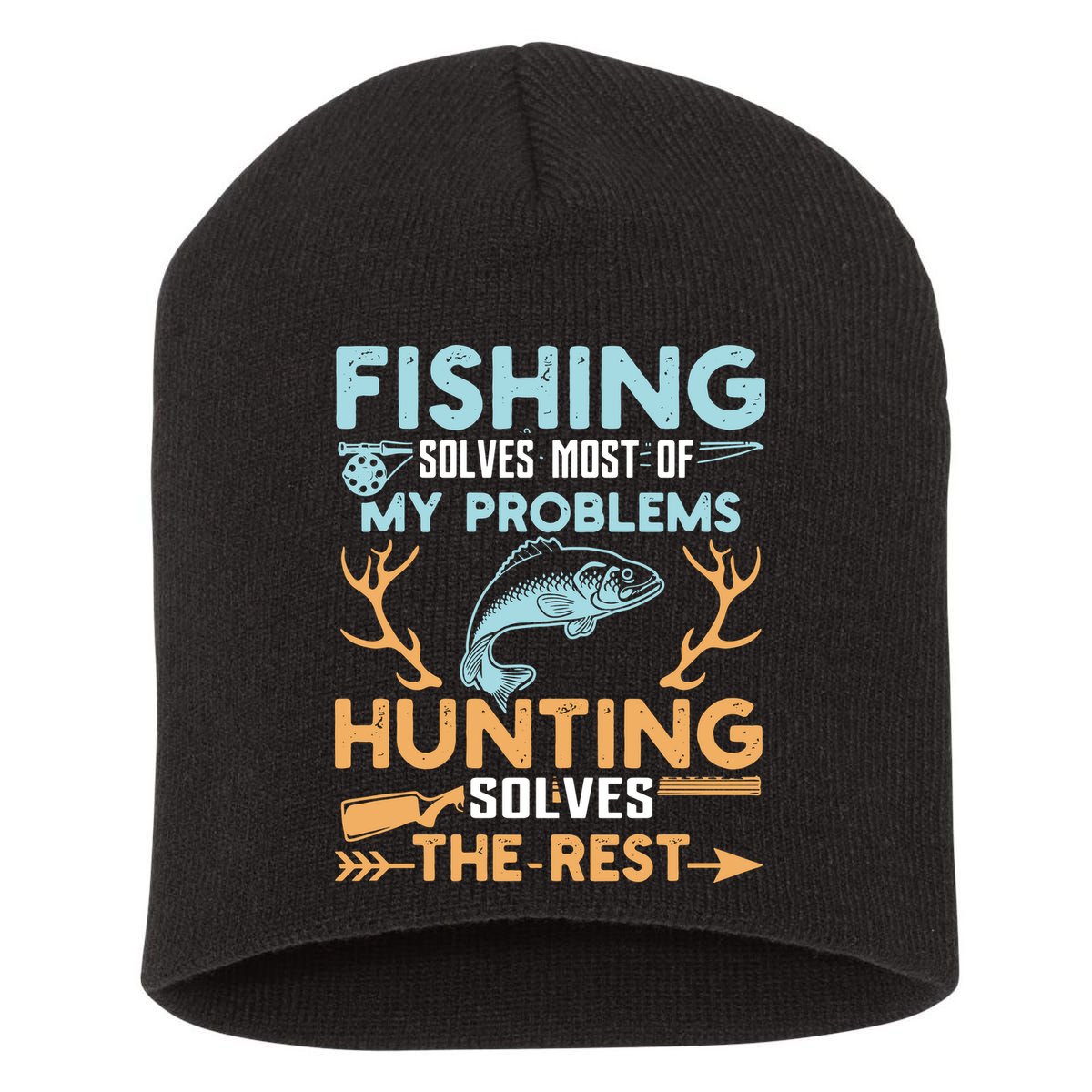 Fishing Solves Most Of My Problems Hunting Solves The Rest Pullo Short Acrylic Beanie