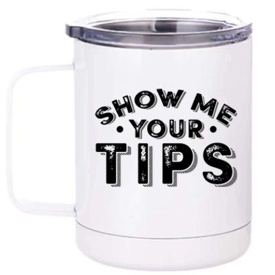 Funny Show Me Your Tips Gift 12 oz Stainless Steel Tumbler Cup