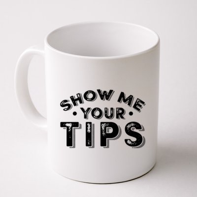 Funny Show Me Your Tips Gift Coffee Mug