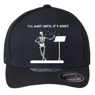 Funny Skeleton Music Teacher ILl Wait Until ItS Quiet Flexfit Unipanel Trucker Cap