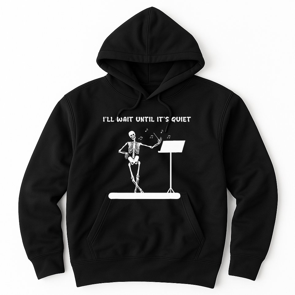 Funny Skeleton Music Teacher ILl Wait Until ItS Quiet Hoodie