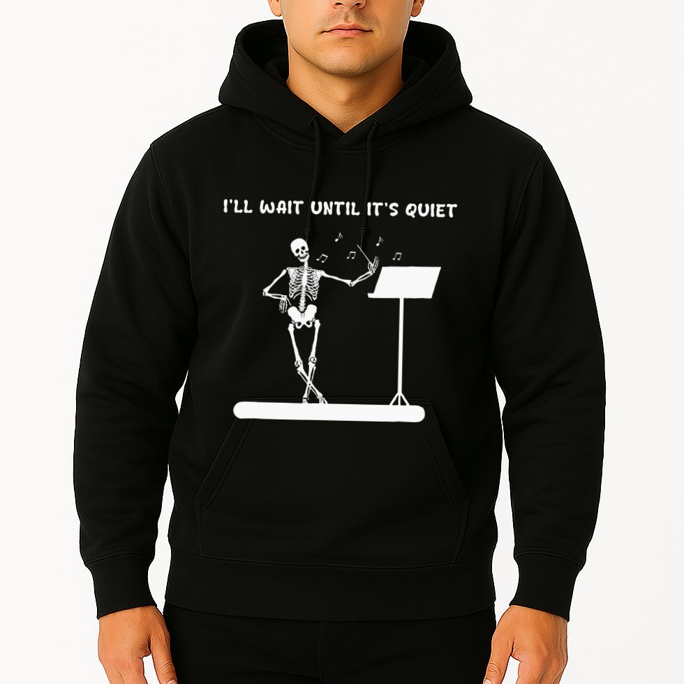 Funny Skeleton Music Teacher ILl Wait Until ItS Quiet Hoodie