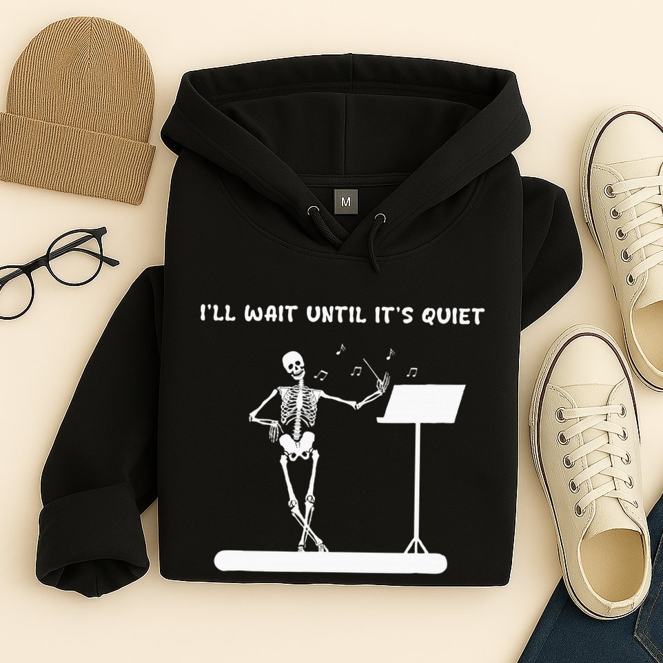 Funny Skeleton Music Teacher ILl Wait Until ItS Quiet Hoodie