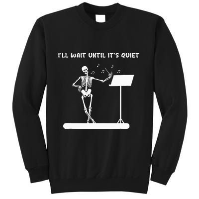 Funny Skeleton Music Teacher ILl Wait Until ItS Quiet Sweatshirt