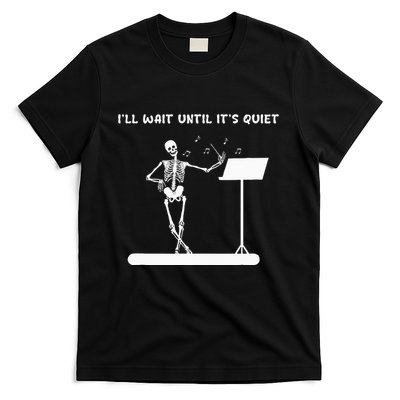 Funny Skeleton Music Teacher ILl Wait Until ItS Quiet T-Shirt