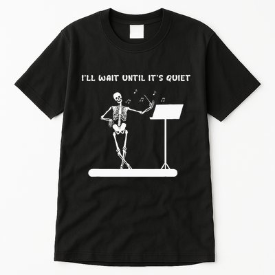 Funny Skeleton Music Teacher ILl Wait Until ItS Quiet Tall T-Shirt