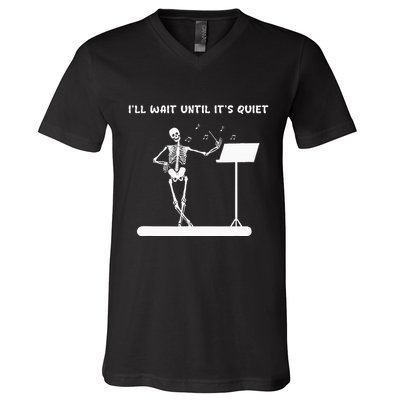 Funny Skeleton Music Teacher ILl Wait Until ItS Quiet V-Neck T-Shirt