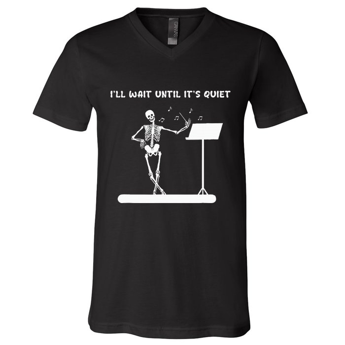 Funny Skeleton Music Teacher ILl Wait Until ItS Quiet V-Neck T-Shirt